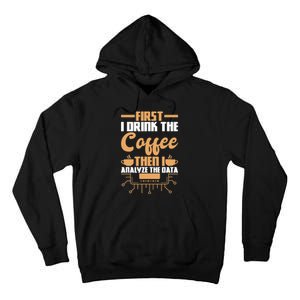 First Drink Coffee Then Analyze Data Analyst Data Science Tall Hoodie