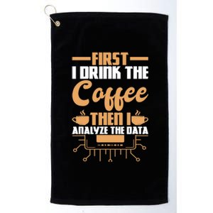 First Drink Coffee Then Analyze Data Analyst Data Science Platinum Collection Golf Towel