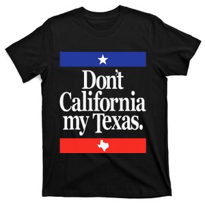 Funny DonT California My Texas T-Shirt