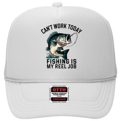 Funny Dad Cant Work Today Fishing Is My Reel Job High Crown Mesh Back Trucker Hat