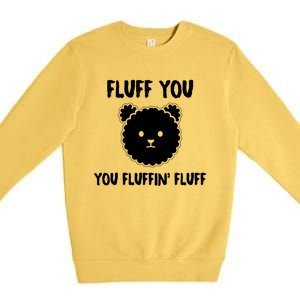 Funny Dog Cool Gift Gift Fluff You You Fluffin Fluff Gift Premium Crewneck Sweatshirt