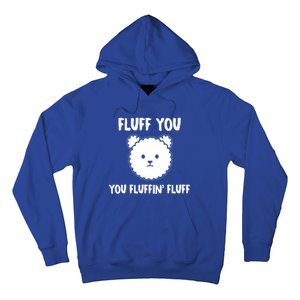 Funny Dog Cool Gift Gift Fluff You You Fluffin Fluff Gift Hoodie