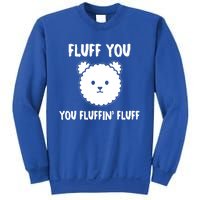 Funny Dog Cool Gift Gift Fluff You You Fluffin Fluff Gift Sweatshirt