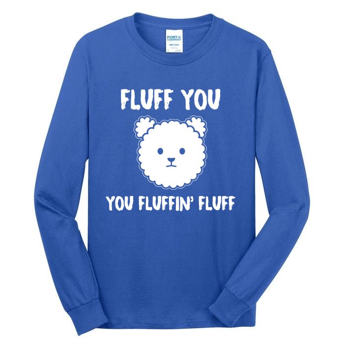 Funny Dog Cool Gift Gift Fluff You You Fluffin Fluff Gift Tall Long Sleeve T-Shirt