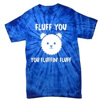 Funny Dog Cool Gift Gift Fluff You You Fluffin Fluff Gift Tie-Dye T-Shirt