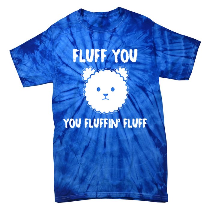 Funny Dog Cool Gift Gift Fluff You You Fluffin Fluff Gift Tie-Dye T-Shirt