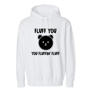 Funny Dog Cool Gift Gift Fluff You You Fluffin Fluff Gift Garment-Dyed Fleece Hoodie