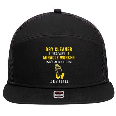 Funny Dry Cleaner Because Miracle Worker Isn't A Job Title G Gift 7 Panel Mesh Trucker Snapback Hat