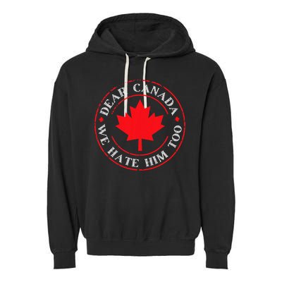 Funny Dear Canada We Hate Him Too  Garment-Dyed Fleece Hoodie