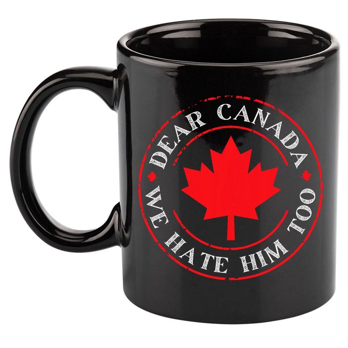 Funny Dear Canada We Hate Him Too  11oz C Handle Ceramic Mug
