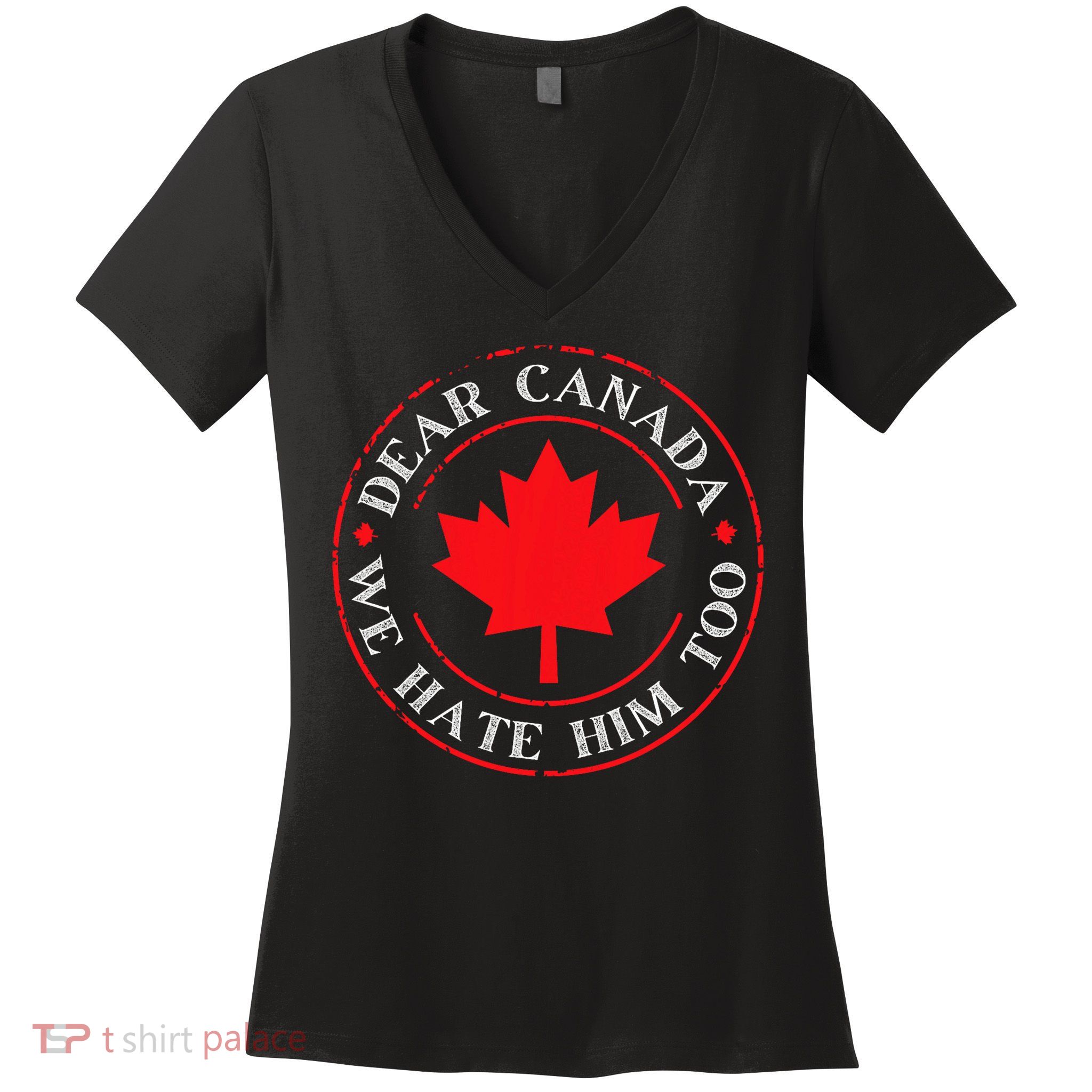 Funny Dear Canada We Hate Him Too  Women's V-Neck T-Shirt