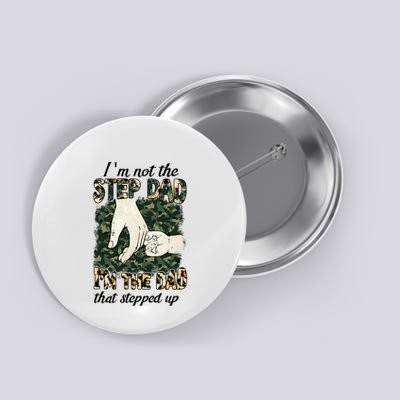 Father's Day Camo I'm Not The Step Dad I'm The Dad Veteran Button