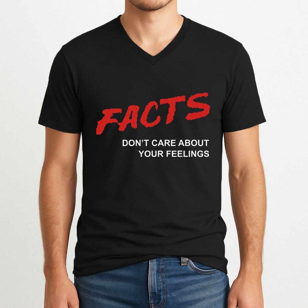 Facts DonT Care About Your Feelings Facts Music Video V-Neck T-Shirt