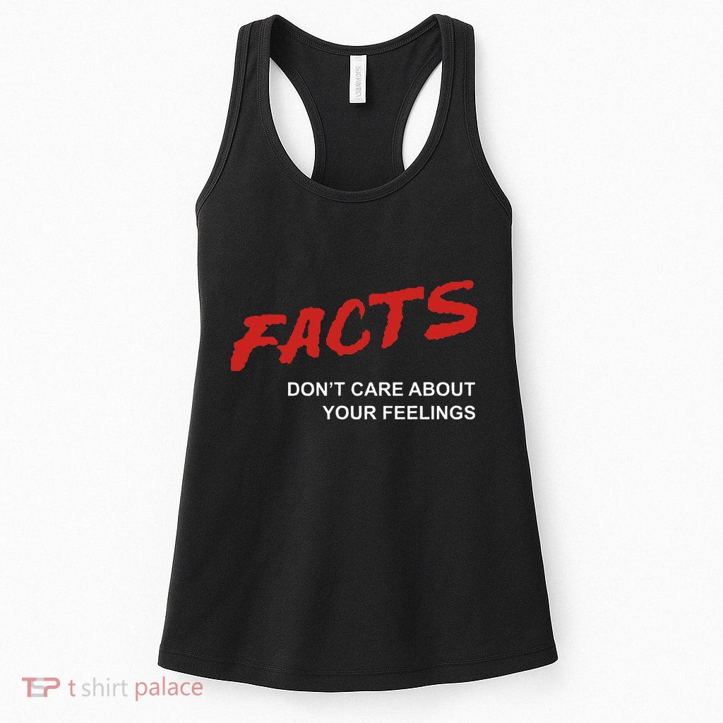 Facts DonT Care About Your Feelings Facts Music Video Womens Tank Top