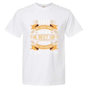 Fathers Day Dad We Have Tried To Find The Best Gift For You Gift Garment-Dyed Heavyweight T-Shirt