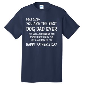 Funny Dear Daddy You Are The Best Dog Dad Ever Fathers Day Quote Tall T-Shirt