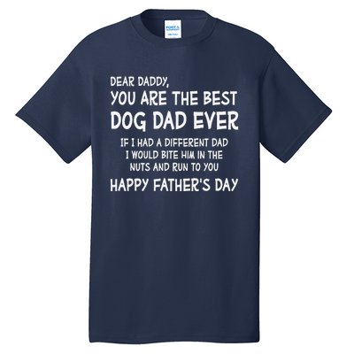 Funny Dear Daddy You Are The Best Dog Dad Ever Fathers Day Quote Tall T-Shirt