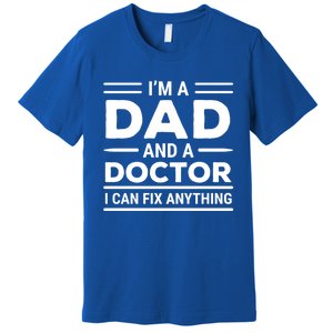 Funny Doctor Dad I Can Fix Anything Father Gift Premium T-Shirt