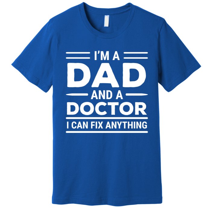 Funny Doctor Dad I Can Fix Anything Father Gift Premium T-Shirt