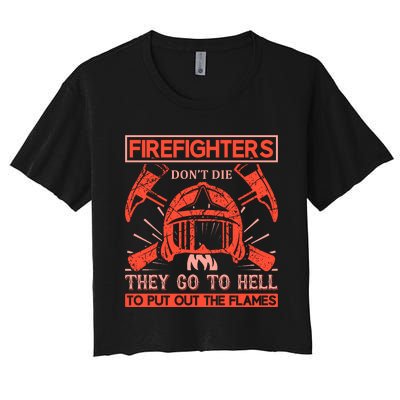 Firefighters Dont Die They Go To Hell To Put Out The Flames Women's Crop Top Tee