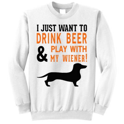 Funny Dachshund Drink Beer & Play With My Wiener Sweatshirt