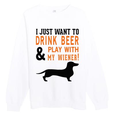 Funny Dachshund Drink Beer & Play With My Wiener Premium Crewneck Sweatshirt