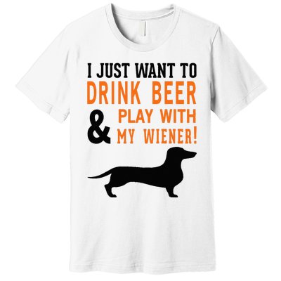 Funny Dachshund Drink Beer & Play With My Wiener Premium T-Shirt