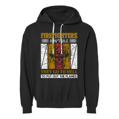 Firefighters Don't Die They Go To Hell To Put Out The Flames Garment-Dyed Fleece Hoodie