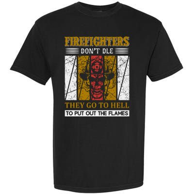 Firefighters Don't Die They Go To Hell To Put Out The Flames Garment-Dyed Heavyweight T-Shirt