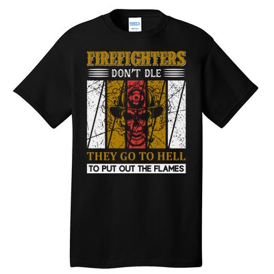 Firefighters Don't Die They Go To Hell To Put Out The Flames Tall T-Shirt