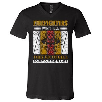 Firefighters Don't Die They Go To Hell To Put Out The Flames V-Neck T-Shirt