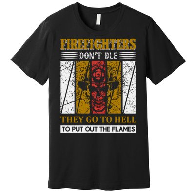 Firefighters Don't Die They Go To Hell To Put Out The Flames Premium T-Shirt