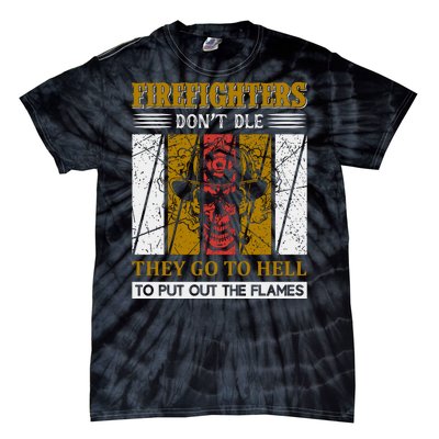 Firefighters Don't Die They Go To Hell To Put Out The Flames Tie-Dye T-Shirt