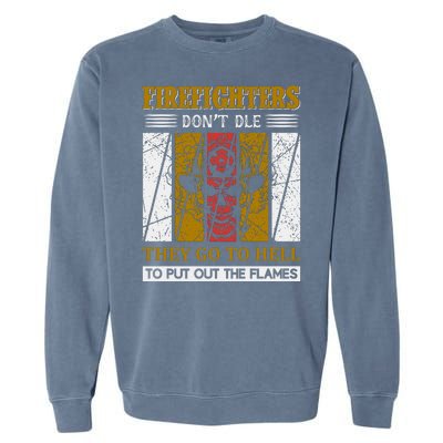 Firefighters Don't Die They Go To Hell To Put Out The Flames Garment-Dyed Sweatshirt