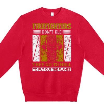 Firefighters Don't Die They Go To Hell To Put Out The Flames Premium Crewneck Sweatshirt