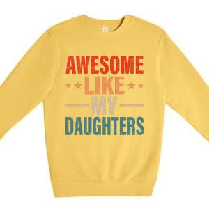 FatherS Day Dad Gifts Daughters Awesome Like My Daughters Premium Crewneck Sweatshirt