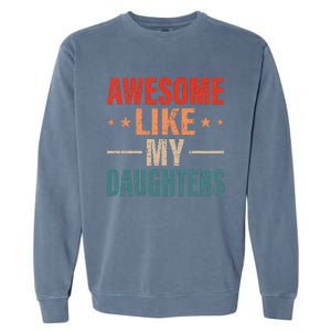 FatherS Day Dad Gifts Daughters Awesome Like My Daughters Garment-Dyed Sweatshirt