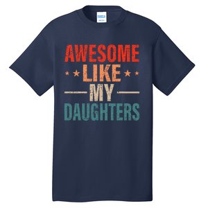 FatherS Day Dad Gifts Daughters Awesome Like My Daughters Tall T-Shirt