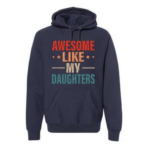 FatherS Day Dad Gifts Daughters Awesome Like My Daughters Premium Hoodie