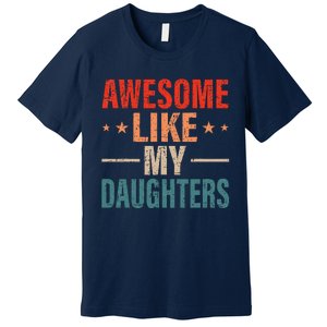 FatherS Day Dad Gifts Daughters Awesome Like My Daughters Premium T-Shirt