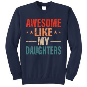 FatherS Day Dad Gifts Daughters Awesome Like My Daughters Tall Sweatshirt