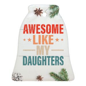 FatherS Day Dad Gifts Daughters Awesome Like My Daughters Ceramic Bell Ornament