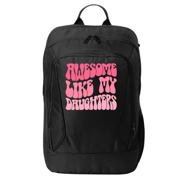 FatherS Day Dad Gifts Daughters Awesome Like My Daughters City Backpack