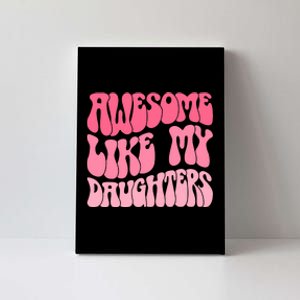 FatherS Day Dad Gifts Daughters Awesome Like My Daughters Canvas