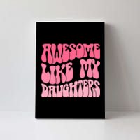 FatherS Day Dad Gifts Daughters Awesome Like My Daughters Canvas