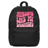 FatherS Day Dad Gifts Daughters Awesome Like My Daughters 16 in Basic Backpack