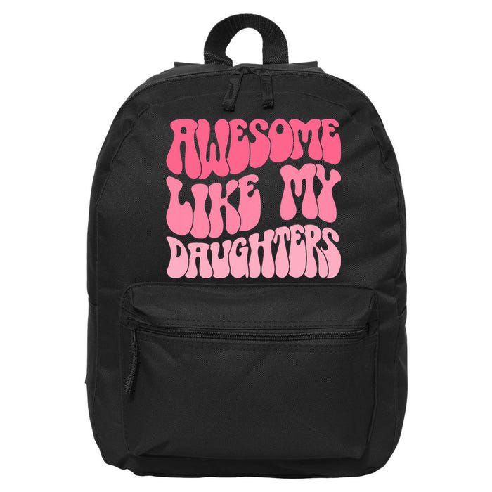 FatherS Day Dad Gifts Daughters Awesome Like My Daughters 16 in Basic Backpack