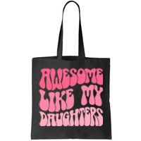 FatherS Day Dad Gifts Daughters Awesome Like My Daughters Tote Bag