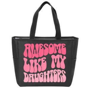 FatherS Day Dad Gifts Daughters Awesome Like My Daughters Zip Tote Bag