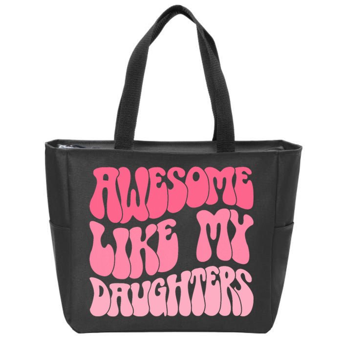 FatherS Day Dad Gifts Daughters Awesome Like My Daughters Zip Tote Bag